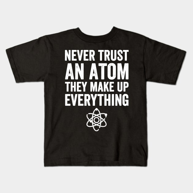 Never trust an atom they make up everything Kids T-Shirt by captainmood